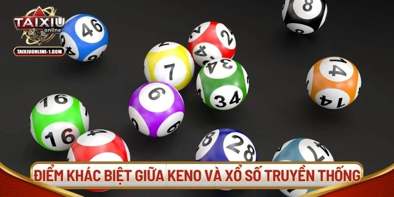 Điểm khác biệt giữa Keno và xổ số truyền thống