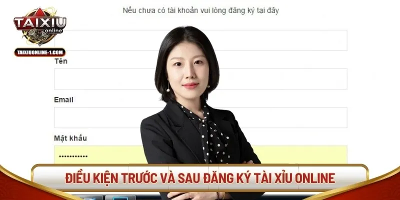 Điều kiện trước và sau đăng ký Tài Xỉu Online
