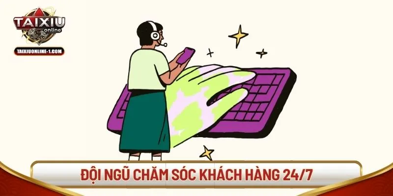 Đội ngũ chăm sóc khách hàng 24/7
