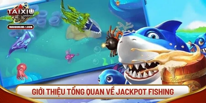 Giới thiệu tổng quan về game Jackpot Fishing