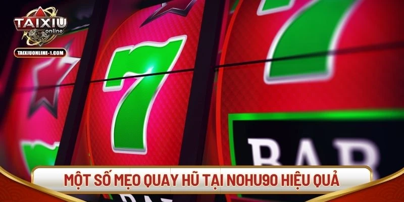 Một số mẹo quay hũ tại Nohu90 hiệu quả