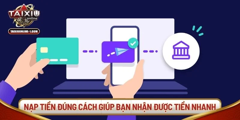 Thực hiện nạp tiền đúng cách giúp bạn nhận được tiền nhanh