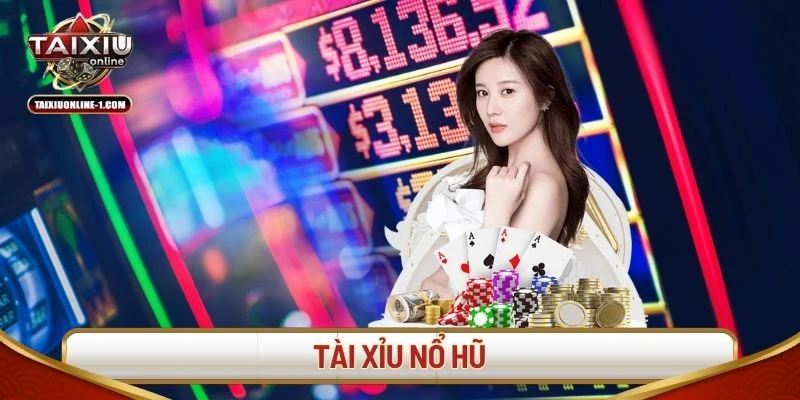Tài xỉu nổ hũ