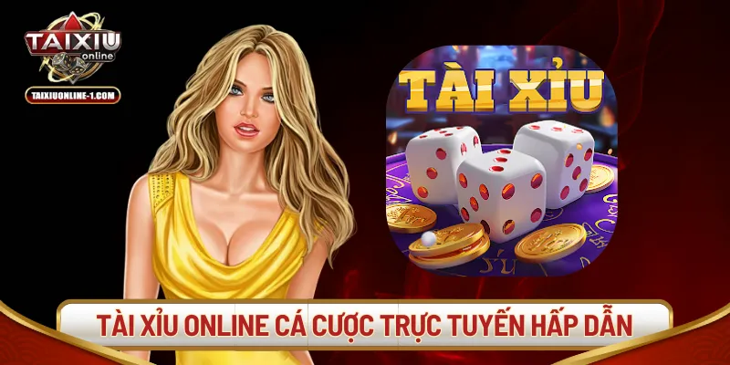 Tài xỉu online cá cược trực tuyến hấp dẫn