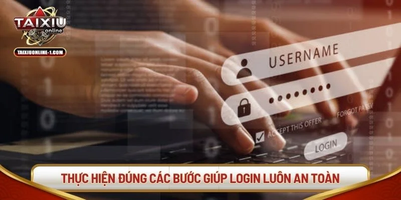 Thực hiện đúng các bước giúp phiên truy cập luôn an toàn.