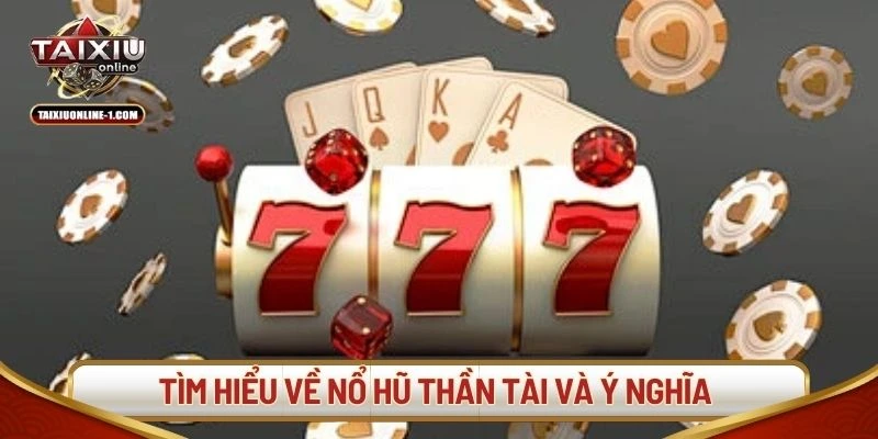 Tìm hiểu về nổ hũ Thần Tài và ý nghĩa trong slot