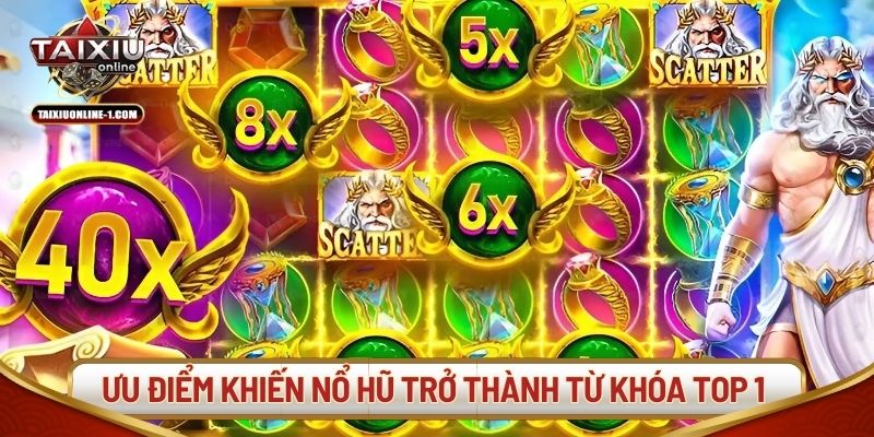 Ưu điểm khiến nổ hũ trở thành từ khóa top 1 hiện nay