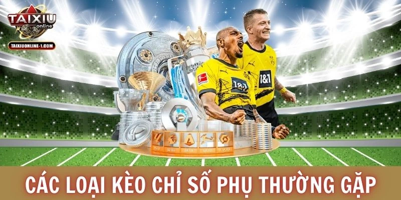 Các loại kèo chỉ số phụ thường gặp