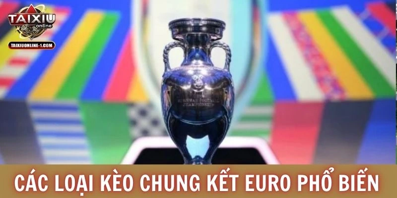 Các loại kèo chung kết Euro phổ biến