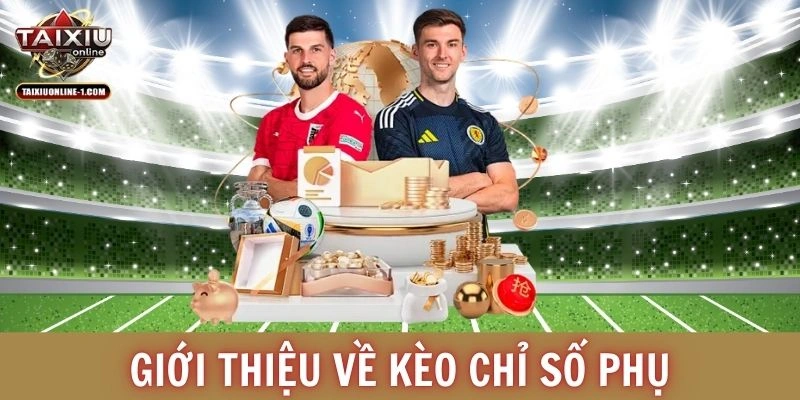 Giới thiệu về kèo chỉ số phụ