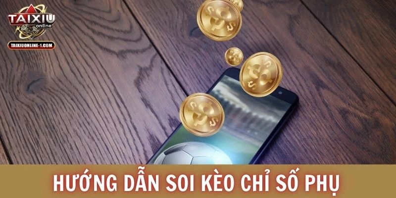 Hướng dẫn soi kèo chỉ số phụ