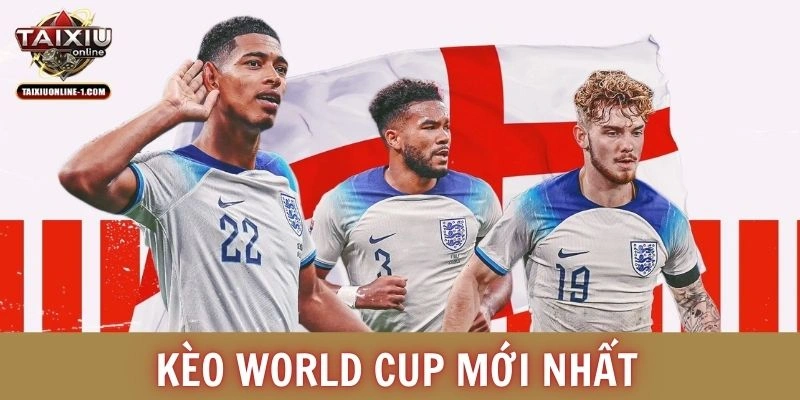 Kèo World Cup mới nhất