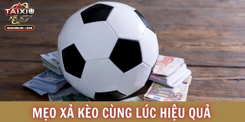 Mẹo xả kèo cùng lúc hiệu quả