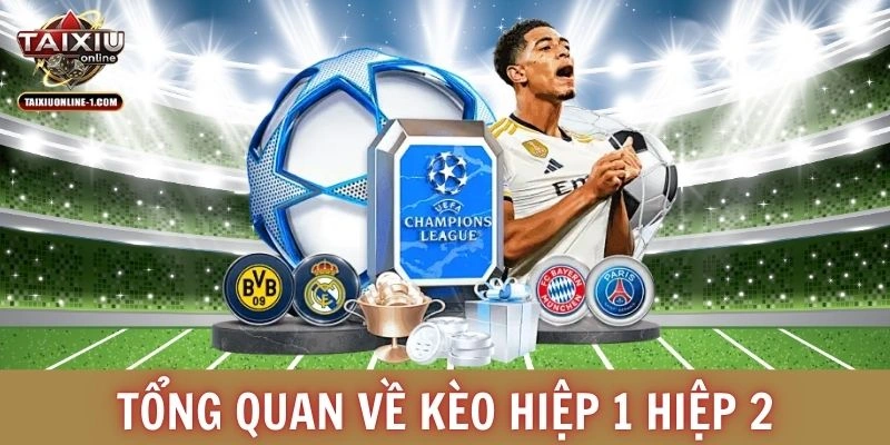 Tổng quan về kèo hiệp 1 hiệp 2