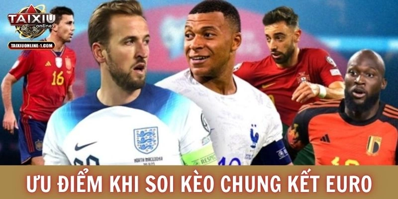 Ưu điểm khi soi kèo chung kết Euro