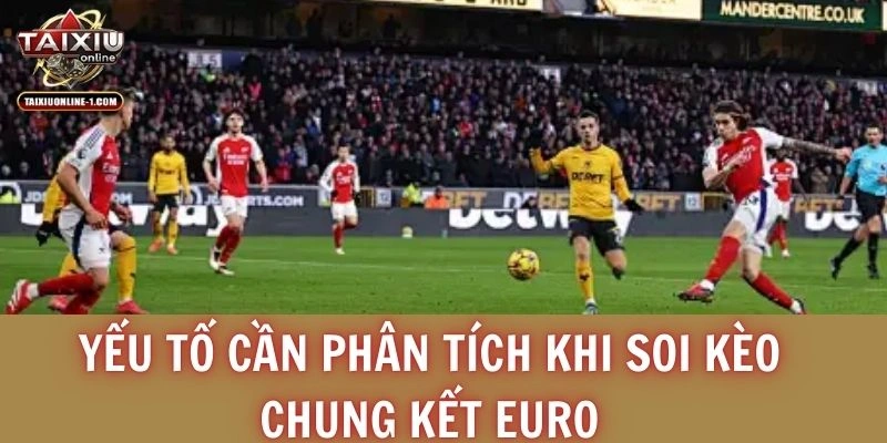 Yếu tố cần phân tích khi soi kèo chung kết Euro